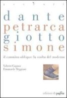 Dante, Petrarca, Giotto, Simone. Il cammino obliquo: la svolta del moderno di Valerio Capasa, Emanuele Triggiani edito da Edizioni di Pagina