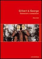 Gilbert & George. Ossessioni e compulsioni di Robin Dutt edito da Postmedia Books