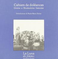 Cahiers de doléances. Donne e Rivoluzione francese edito da La Luna