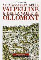 Alla scoperta della Valpelline e della valle di Ollomont di Luigi Bois edito da Priuli & Verlucca
