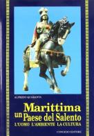 Marittima un paese del Salento. L'uomo l'ambiente la cultura di Alfredo Quaranta edito da Congedo