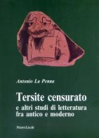 Tersite censurato e altri studi di letteratura fra antico e moderno di Antonio La Penna edito da Nistri-Lischi