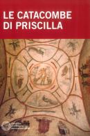 Le catacombe di Priscilla di Raffaella Giuliani, Barbara Mazzei edito da Pontificia Comm. Arch. Sacra