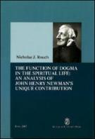 The function of dogma din the spiritual life: an analysis of John Henry Newman's unique contribution di Nicolas J. Rouch edito da Angelicum University Press