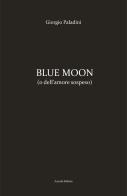 Blue moon (o dell'amore sospeso) di Giorgio Paladini edito da Omnigraf