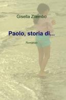 Paolo, storia di... di Gisella Zilembo edito da ilmiolibro self publishing