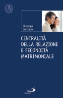 Centralità della relazione e fecondità matrimoniale di Giuseppe Gurciullo edito da San Paolo Edizioni