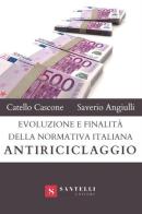 Evoluzione e finalità della normativa italiana antiriciclaggio di Catello Cascone, Saverio Angiulli edito da Santelli