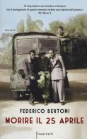 Morire il 25 aprile di Federico Bertoni edito da Sperling & Kupfer