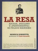 La resa. Ascesa, declino e «pentimento» di Felice Maniero di Monica Zornetta edito da Baldini + Castoldi