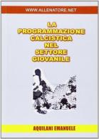 La programmazione calcistica nel settore giovanile di Emanuele Aquilani edito da WWW.Allenatore.Net