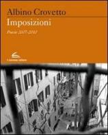 Imposizioni. Poesie 2007-2010 di Albino Crovetto edito da Il Canneto Editore