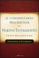 Il commentario MacArthur del Nuovo Testamento. Colossesi e Filomone di John MacArthur edito da Alfa & Omega