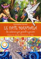 Le fate mandala. Da colorare per grandi e piccini. Libera la mente attraverso le fate di Simonetta Farnesi edito da OM