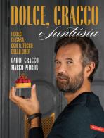 Dolce, Cracco e fantasia. I dolci di casa con il tocco dello chef di Carlo Cracco, Marco Pedron edito da Vallardi A.