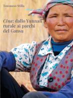 Cina. Dallo Yunnan rurale ai parchi del Gansu di Tommaso Stilla edito da Youcanprint