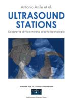 Ultrasound stations. Ecografia clinica mirata alla fisiopatologia di Antonio Anile edito da StreetLib