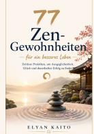 77 Zen-Gewohnheiten für ein besseres Leben di Elyan Kaito edito da StreetLib