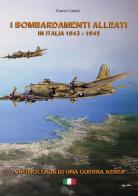 I bombardamenti alleati in Italia 1943-1945. Cronologia di una guerra aerea di Enrico Canini edito da EBS Print