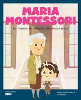 Maria Montessori. La maestra che insegnava attraverso il gioco. Ediz. a colori di Maria Cecilia Cavallone edito da Shackleton