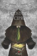 I custodi del cipresso di Massimo Tomasoni edito da Il Ciliegio