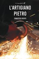 L'artigiano Pietro di Francesco Creato edito da Edizioni IlViandante