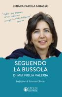 Seguendo la bussola di mia figlia Valeria di Chiara Parola Tabasso edito da Effatà Editrice