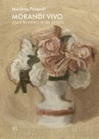 Morandi vivo. Vita e pensiero di un artista di Marilena Pasquali edito da Gli Ori