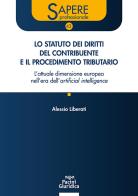 Lo statuto dei diritti del contribuente e il procedimento tributario. L'attuale dimensione europea nell'era dell'artificial intelligence. Aggiornato al d.lgs. 18 dicemb di Alessio Liberati edito da Pacini Giuridica