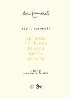 Splende il fuoco bianco della parola di Stelio Carnevali edito da Al3vie
