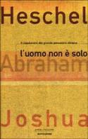 L' uomo non è solo. Una filosofia della religione di Abraham J. Heschel edito da Mondadori