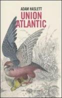 Union Atlantic di Adam Haslett edito da Einaudi