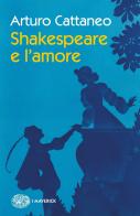 Shakespeare e l'amore di Arturo Cattaneo edito da Einaudi