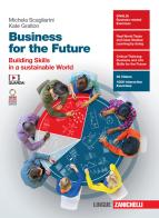 Business for the future. Building skills in a sustainable world. Per le Scuole superiori. Con e-book di Kate Gralton, Michela Scagliarini edito da Zanichelli