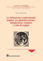 Le istituzioni costituzionali italiane tra globalizzazione, integrazione europea e crisi di regime di Fulco Lanchester edito da Giuffrè
