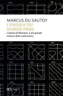 L' enigma dei numeri primi. L'ipotesi di Riemann, il più grande mistero della matematica di Marcus Du Sautoy edito da BUR Biblioteca Univ. Rizzoli