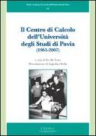 Il centro di calcolo dell'Università degli studi di Pavia (1961-2007) edito da Cisalpino