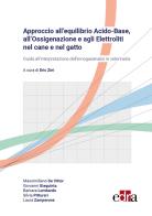 Approccio all'equilibrio acido-base, all'ossigenazione e agli elettroliti nel cane e nel gatto. Guida all'interpretazione dell'emogasanalisi in veterinaria di Massimiliano De Vittor, Giovanni Giaquinta, Barbara Lombardo edito da Edra