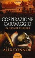 Cospirazione Caravaggio di Alex Connor edito da Newton Compton Editori