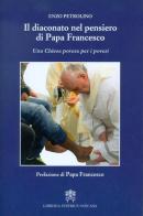 Il diaconato nel pensiero di Papa Francesco. Una Chiesa povera per i poveri di Enzo Petrolino edito da Libreria Editrice Vaticana