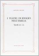 I teatri di Reggio nell'Emilia (rist. anast. 1907) di Giovanni Crocioni edito da Forni