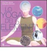 Lo yoga dei 5 elementi. Risvegliare le energie nascoste di Kirti P. Michel, Wolfgang Wellmann edito da Edizioni Mediterranee