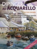 Dipingere ad acquarello di Peter Cronin edito da Il Castello