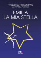 Emilia la mia stella di Francesco Provenzano, Patrizia Perrone edito da Emia Edizioni