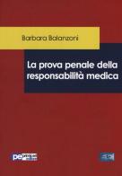 La prova penale della responsabilità medica di Barbara Balanzoni edito da Primiceri Editore