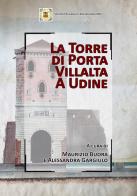 La Torre di Porta Villalta a Udine edito da Editreg