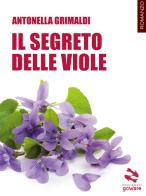 Il segreto delle viole di Antonella Grimaldi edito da goWare