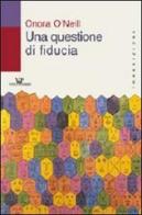 Una questione di fiducia di Onora O'Neill edito da Vita e Pensiero