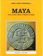 Maya. Vita d'oggi degli uomini di mais di Pignatelli Anna L. edito da Nardini
