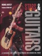 Stars & guitars. Le chitarre che hanno reso famosi 200 grandi del rock di Michael Heatley edito da De Agostini